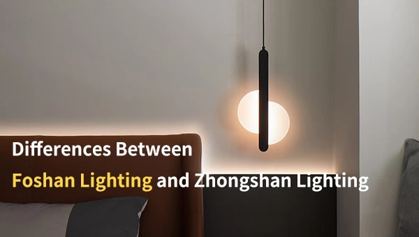Differences between Foshan and Zhongshan Lighting